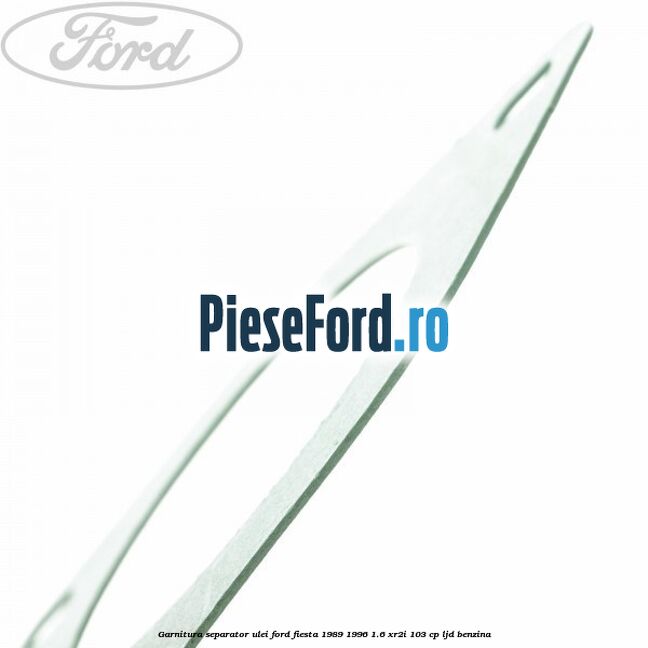 Garnitura separator ulei Ford Fiesta 1989-1996 1.6 XR2i 103 cp LJD benzina