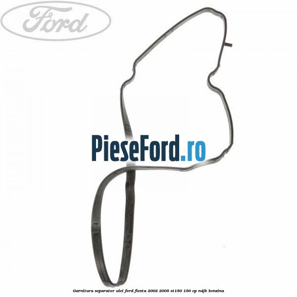 Garnitura separator ulei Ford Fiesta 2002-2005 ST150 150 cp N4JB benzina