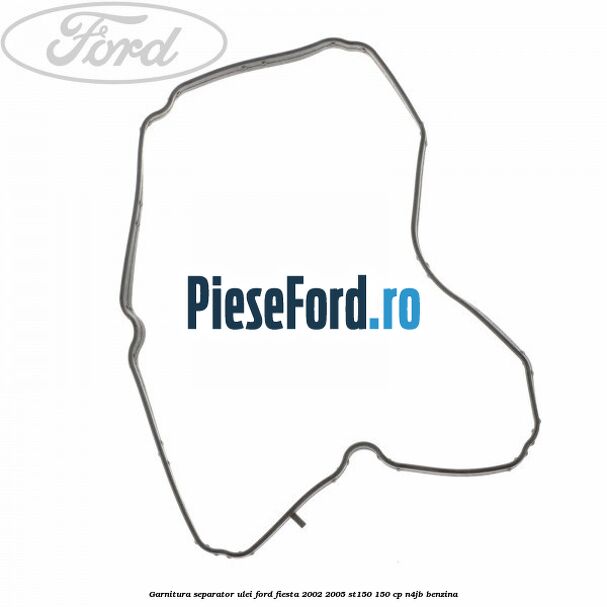 Garnitura separator ulei Ford Fiesta 2002-2005 ST150 150 cp N4JB benzina