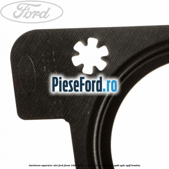 Garnitura separator ulei Ford Focus 1998-2004 1.8 16V 115 cp EYDB, EYDC, EYDD, EYDE, EYDF benzina