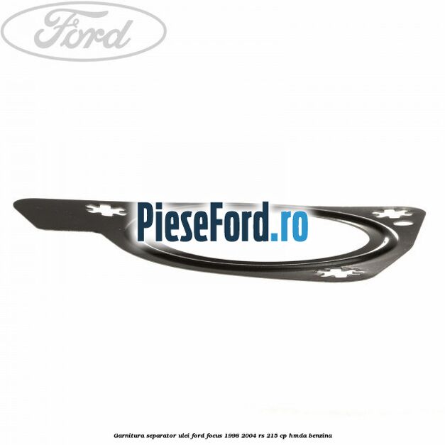 Garnitura separator ulei Ford Focus 1998-2004 RS 215 cp Garnitura separator ulei Ford Focus 1998-2004 RS 215 cp HMDA benzina