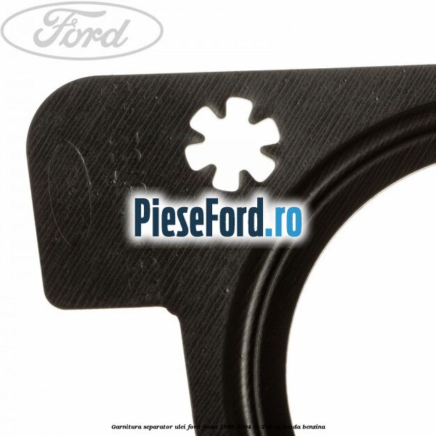 Garnitura separator ulei Ford Focus 1998-2004 RS 215 cp Garnitura separator ulei Ford Focus 1998-2004 RS 215 cp HMDA benzina