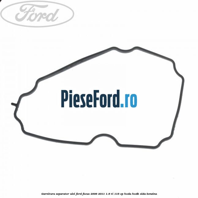 Garnitura separator ulei Ford Focus 2008-2011 1.6 Ti 115 cp HXDA, HXDB, SIDA benzina