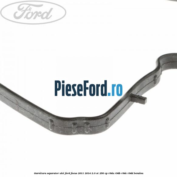 Garnitura separator ulei Ford Focus 2011-2014 2.0 ST 250 cp R9DA, R9DB, R9DC, R9DD benzina