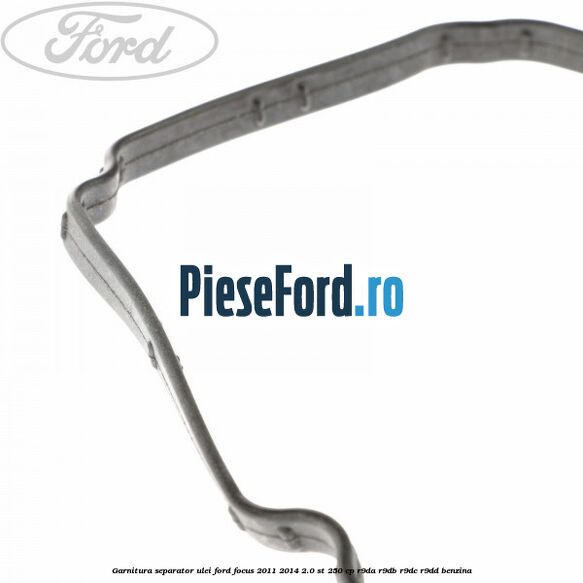 Garnitura separator ulei Ford Focus 2011-2014 2.0 ST 250 cp R9DA, R9DB, R9DC, R9DD benzina