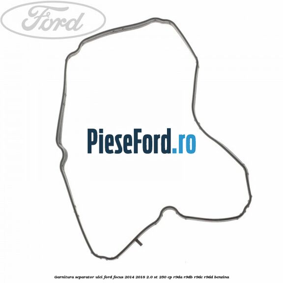 Garnitura separator ulei Ford Focus 2014-2018 2.0 ST 250 cp R9DA, R9DB, R9DC, R9DD benzina