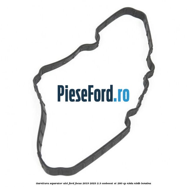 Garnitura separator ulei Ford Focus 2019-2023 2.3 EcoBoost ST 280 cp N3DA, N3DB benzina