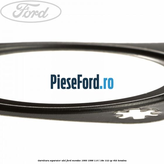 Garnitura separator ulei Ford Mondeo 1993-1996 1.8 i 16V 112 cp RKB benzina