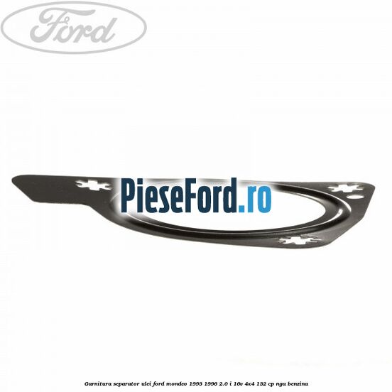 Garnitura separator ulei Ford Mondeo 1993-1996 2.0 i 16V 4x4 132 cp NGA benzina