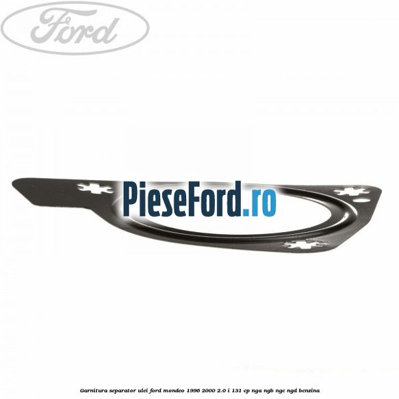 Garnitura separator ulei Ford Mondeo 1996-2000 2.0 i 131 cp NGA, NGB, NGC, NGD benzina