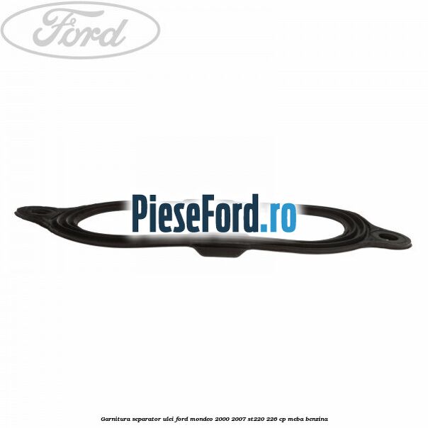 Garnitura separator ulei Ford Mondeo 2000-2007 ST220 226 cp MEBA benzina