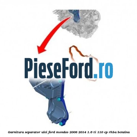 Garnitura separator ulei Ford Mondeo 2008-2014 1.6 Ti 110 cp RHBA benzina