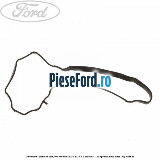 Garnitura separator ulei Ford Mondeo 2014-2018 1.5 EcoBoost 160 cp UNCA, UNCB, UNCE, UNCF benzina