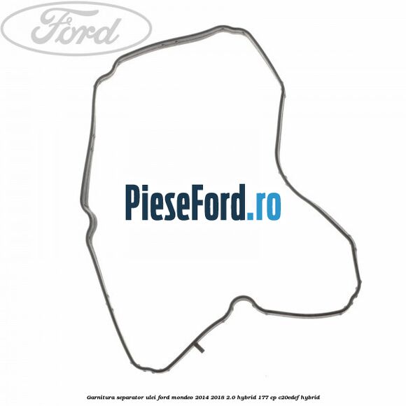 Garnitura separator ulei Ford Mondeo 2014-2018 2.0 Hybrid 177 cp C20EDEF hybrid