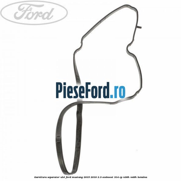 Garnitura separator ulei Ford Mustang 2015-2018 2.3 EcoBoost 314 cp N38H, N48H benzina