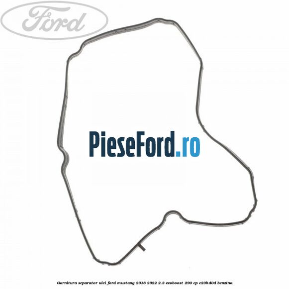 Garnitura separator ulei Ford Mustang 2018-2022 2.3 EcoBoost 290 cp C23HD0D benzina
