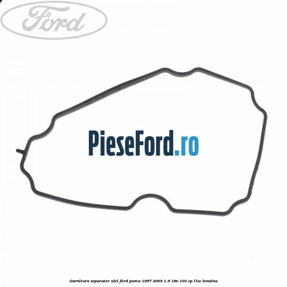Garnitura separator ulei Ford Puma 1997-2003 1.6 16V 103 cp L1W benzina
