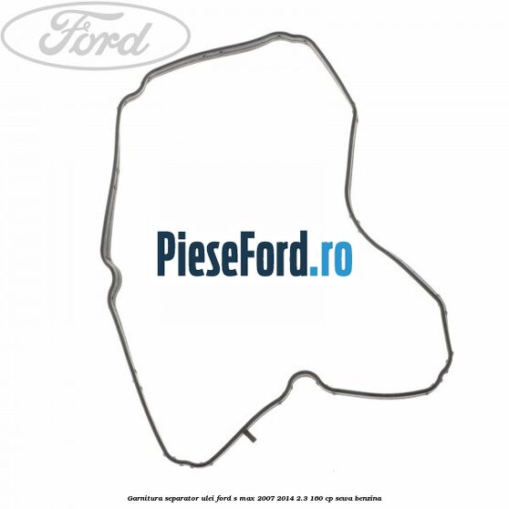 Garnitura separator ulei Ford S-Max 2007-2014 2.3 160 cp SEWA benzina
