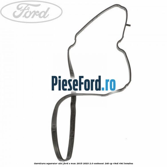 Garnitura separator ulei Ford S-Max 2015-2023 2.0 EcoBoost 240 cp R9CD, R9CI benzina