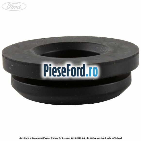 Garnitura si bucsa amplificator franare Ford Transit 2014-2018 2.2 TDCi 125 cp CY14, CYF5, CYFG, USF6 diesel
