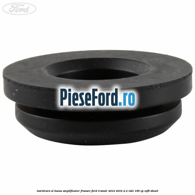 Garnitura si bucsa amplificator franare Ford Transit 2014-2018 2.2 TDCi 155 cp CVF5 diesel