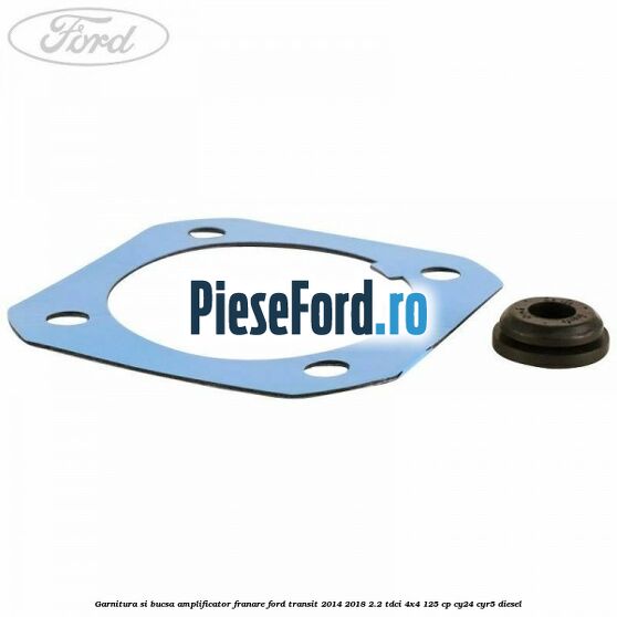 Garnitura si bucsa amplificator franare Ford Transit 2014-2018 2.2 TDCi 4x4 125 cp CY24, CYR5 diesel