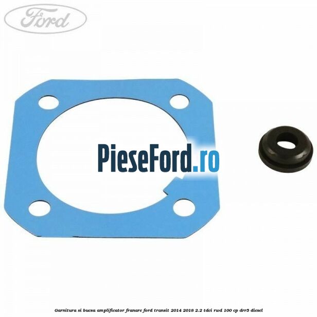 Garnitura si bucsa amplificator franare Ford Transit 2014-2018 2.2 TDCi RWD 100 cp DRR5 diesel