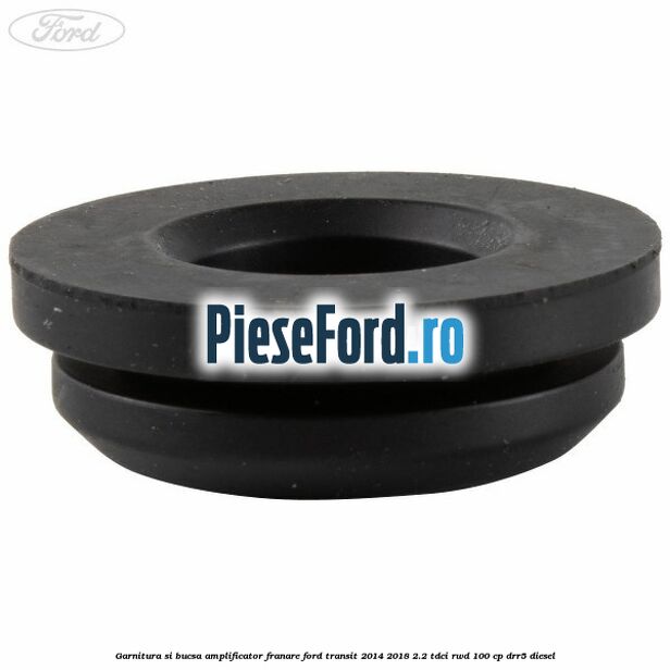 Garnitura si bucsa amplificator franare Ford Transit 2014-2018 2.2 TDCi RWD 100 cp Garnitura si bucsa amplificator franare Ford Transit 2014-2018 2.2 TDCi RWD 100 cp DRR5 diesel