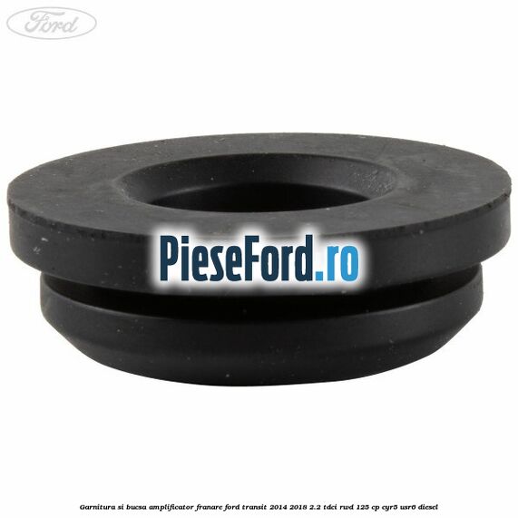 Garnitura si bucsa amplificator franare Ford Transit 2014-2018 2.2 TDCi RWD 125 cp CYR5, USR6 diesel