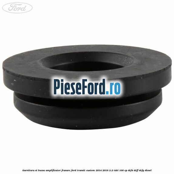 Garnitura si bucsa amplificator franare Ford Transit Custom 2014-2018 2.2 TDCi 100 cp DRF4, DRFF, DRFG diesel