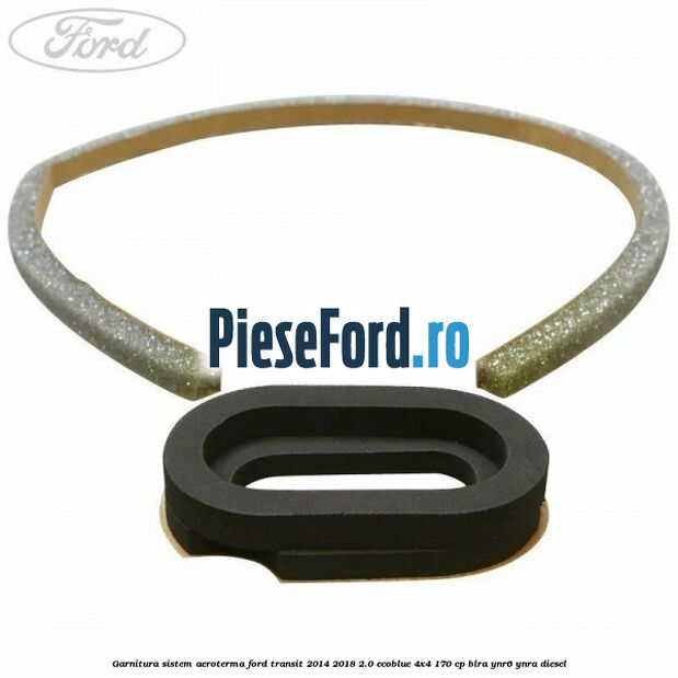 Garnitura sistem aeroterma Ford Transit 2014-2018 2.0 EcoBlue 4x4 170 cp Garnitura sistem aeroterma Ford Transit 2014-2018 2.0 EcoBlue 4x4 170 cp BLRA, YNR6, YNRA diesel