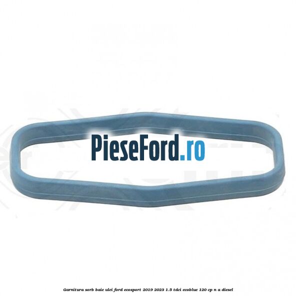 Garnitura sorb baie ulei Ford EcoSport 2019-2023 1.5 TDCi EcoBlue 120 cp Garnitura sorb baie ulei Ford EcoSport 2019-2023 1.5 TDCi EcoBlue 120 cp n/a diesel
