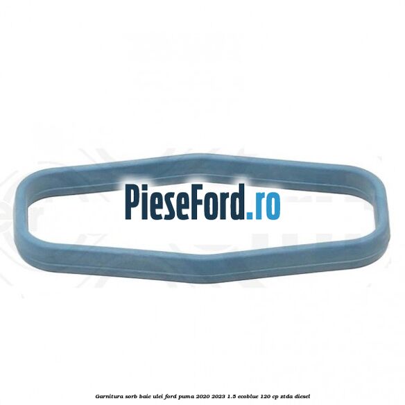 Garnitura sorb baie ulei Ford Puma 2020-2023 1.5 EcoBlue 120 cp ZTDA diesel