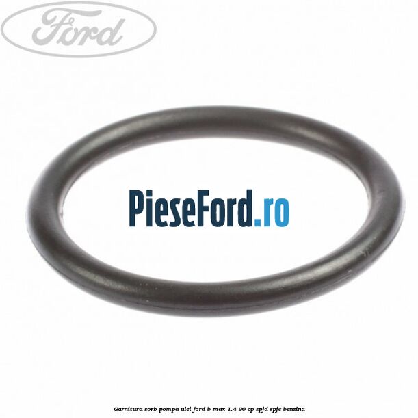 Garnitura sorb pompa ulei Ford B-Max 1.4 90 cp SPJD, SPJE benzina