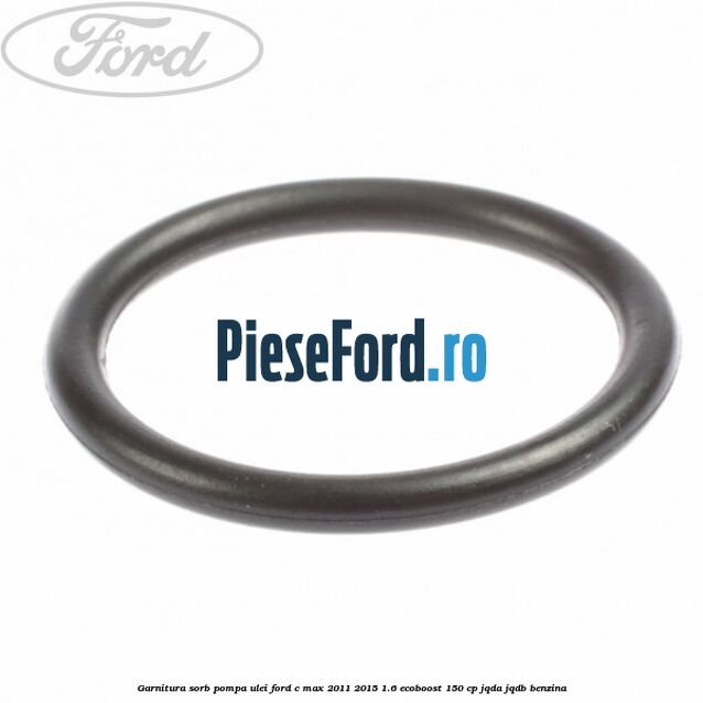 Garnitura sorb pompa ulei Ford C-Max 2011-2015 1.6 EcoBoost 150 cp JQDA, JQDB benzina