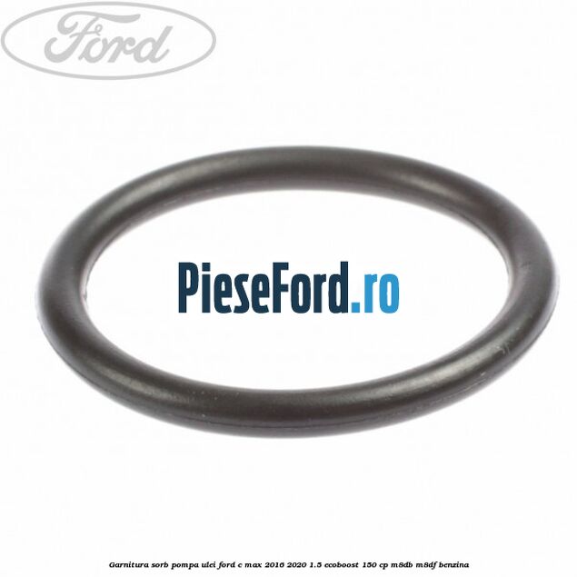 Garnitura sorb pompa ulei Ford C-Max 2016-2020 1.5 EcoBoost 150 cp M8DB, M8DF benzina