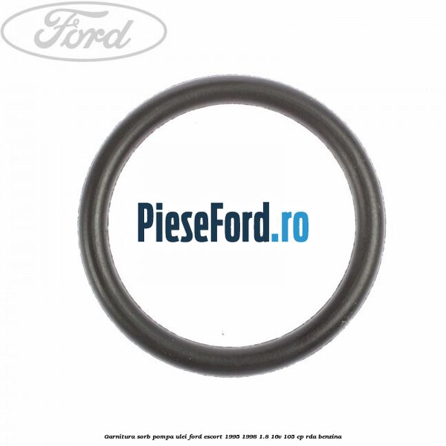 Garnitura sorb pompa ulei Ford Escort 1995-1998 1.8 16V 105 cp RDA benzina