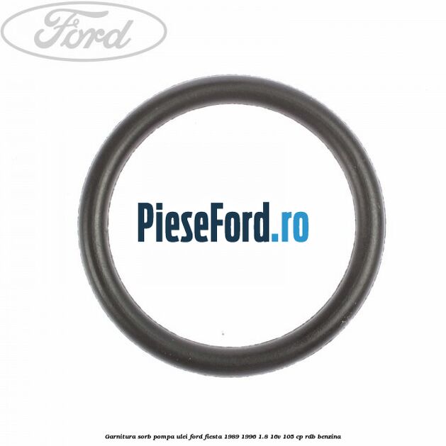 Garnitura sorb pompa ulei Ford Fiesta 1989-1996 1.8 16V 105 cp Garnitura sorb pompa ulei Ford Fiesta 1989-1996 1.8 16V 105 cp RDB benzina