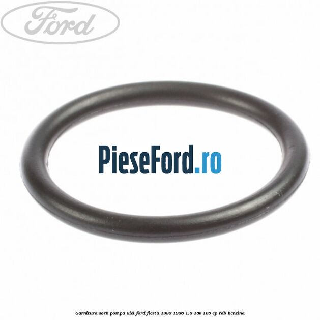 Garnitura sorb pompa ulei Ford Fiesta 1989-1996 1.8 16V 105 cp RDB benzina