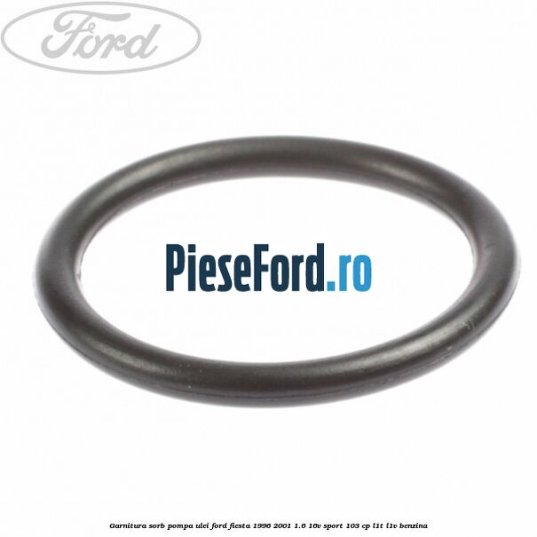 Garnitura sorb pompa ulei Ford Fiesta 1996-2001 1.6 16V Sport 103 cp L1T, L1V benzina