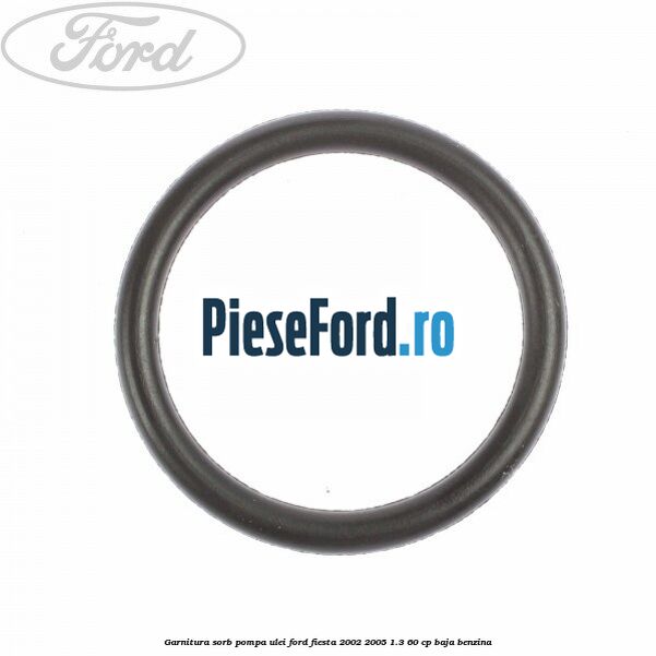 Garnitura sorb pompa ulei Ford Fiesta 2002-2005 1.3 60 cp BAJA benzina
