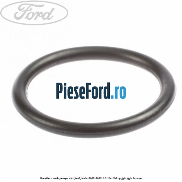 Garnitura sorb pompa ulei Ford Fiesta 2005-2008 1.6 16V 100 cp FYJA, FYJB benzina