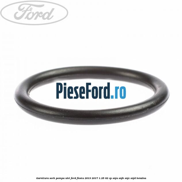 Garnitura sorb pompa ulei Ford Fiesta 2013-2017 1.25 82 cp SNJA, SNJB, SNJC, SNJD benzina