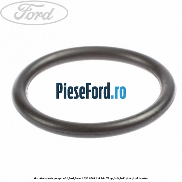 Garnitura sorb pompa ulei Ford Focus 1998-2004 1.4 16V 75 cp FXDA, FXDB, FXDC, FXDD benzina
