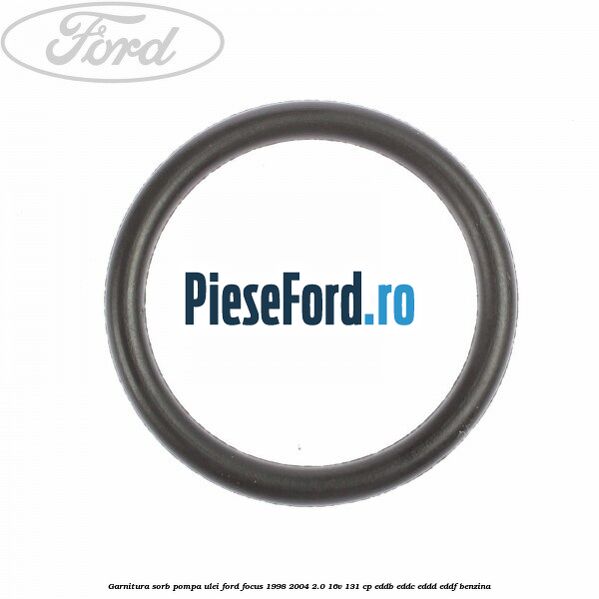 Garnitura sorb pompa ulei Ford Focus 1998-2004 2.0 16V 131 cp Garnitura sorb pompa ulei Ford Focus 1998-2004 2.0 16V 131 cp EDDB, EDDC, EDDD, EDDF benzina