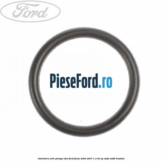 Garnitura sorb pompa ulei Ford Focus 2004-2007 1.4 80 cp ASDA, ASDB benzina