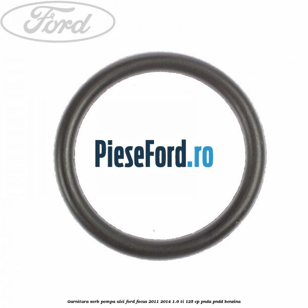 Garnitura sorb pompa ulei Ford Focus 2011-2014 1.6 Ti 125 cp Garnitura sorb pompa ulei Ford Focus 2011-2014 1.6 Ti 125 cp PNDA, PNDD benzina