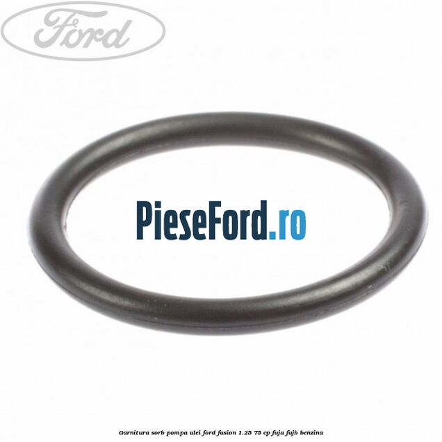 Garnitura sorb pompa ulei Ford Fusion 1.25 75 cp FUJA, FUJB benzina