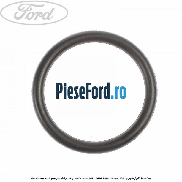 Garnitura sorb pompa ulei Ford Grand C-Max 2011-2015 1.6 EcoBoost 150 cp JQDA, JQDB benzina