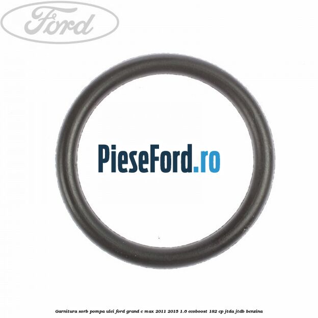 Garnitura sorb pompa ulei Ford Grand C-Max 2011-2015 1.6 EcoBoost 182 cp JTDA, JTDB benzina